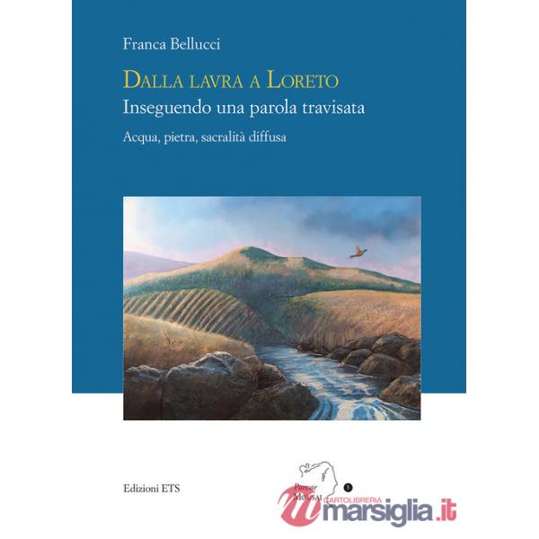 Dalla lavra a Loreto. Inseguendo una parola travisata. Acqua, pietra, sacralità diffusa