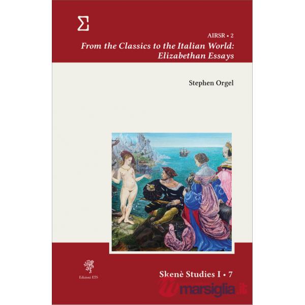 From the classics to the Italian world: Elizabethan essays
