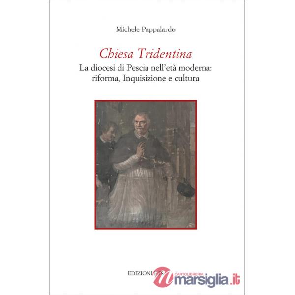 Chiesa Tridentina. La diocesi di Pescia nell'età moderna: riforma, Inquisizione e cultura