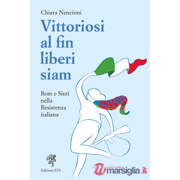 Vittoriosi, al fin liberi siam! Rom e Sinti nella Resistenza italiana