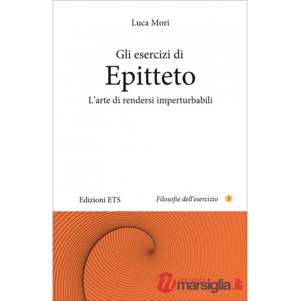 Esercizi di epitteto. L'arte di rendersi imperturbabili (Gli)