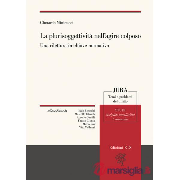 Plurisoggettività nell'agire colposo. Una rilettura in chiave normativa (La)
