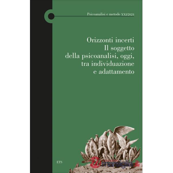 Orizzonti incerti. Il soggetto della psicoanalisi, oggi, tra individuazione e adattamento