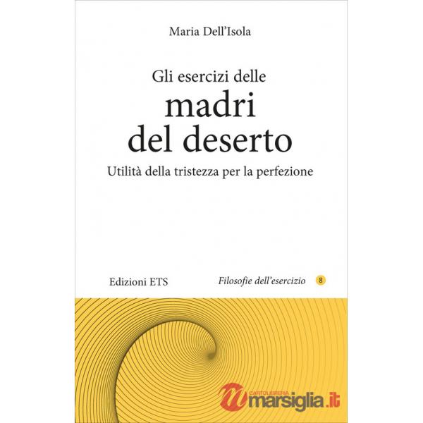 Esercizi delle madri del deserto. Utilità della tristezza per la perfezione (Gli)