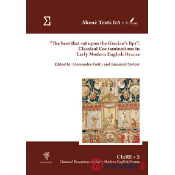 Bees that sat upon the Grecian's lips»: classical contaminations in Early Modern English drama («The)