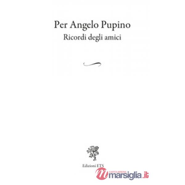 Per Angelo Pupino. Ricordi degli amici