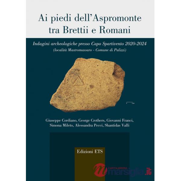 Ai piedi dell'Aspromonte tra Brettii e Romani. Indagini archeologiche presso Capo Spartivento 2020-2024 (località Mastromassaro-