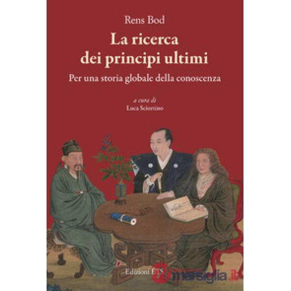 Ricerca dei principi ultimi. Storia globale della conoscenza (La)