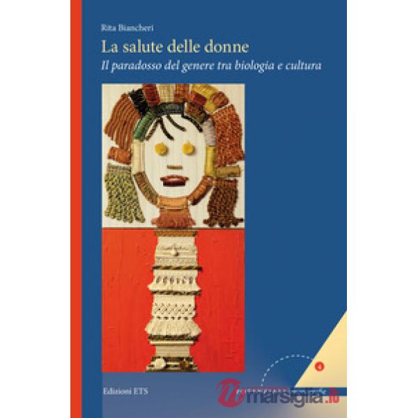 Salute delle donne. Il paradosso del genere tra biologia e cultura (La)