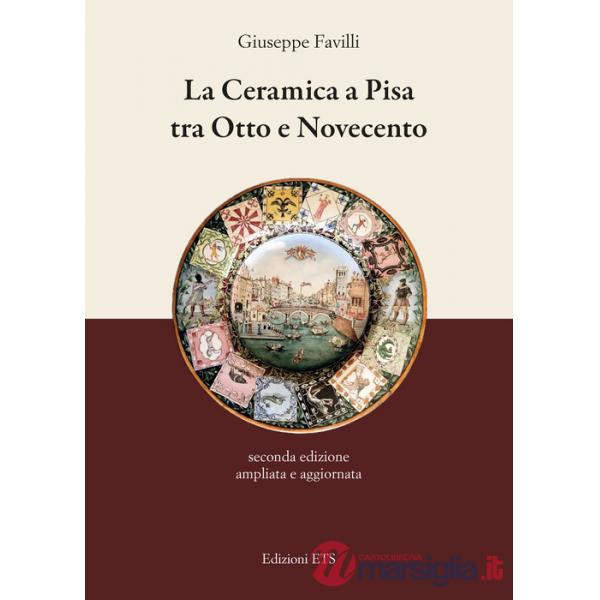 Ceramica a Pisa tra Otto e Novecento. Nuova ediz. (La)