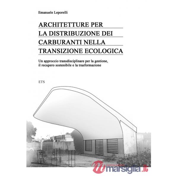 Architetture per la distribuzione dei carburanti nella transizione ecologica. Un approccio transdisciplinare per la gestione, il