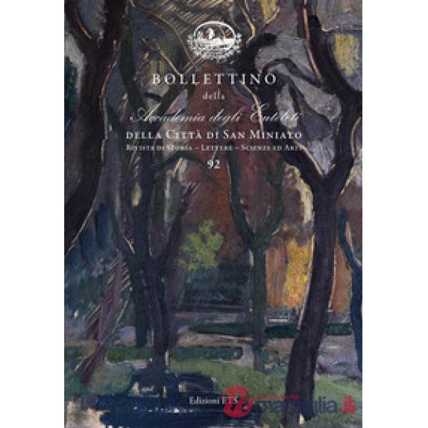 Bollettino della Accademia degli Euteleti della città di San Miniato. Rivista di storia, lettere, scienze ed arti. Vol. 92