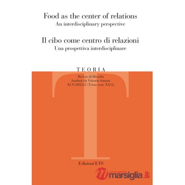 Teoria. Rivista di filosofia (2025). Ediz. bilingue. Vol. 2: Food as the center of relations An interdisciplinary perspective-Il