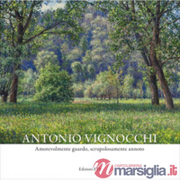 Antonio Vignocchi. Amorevolmente guardo, scrupolosamente annoto