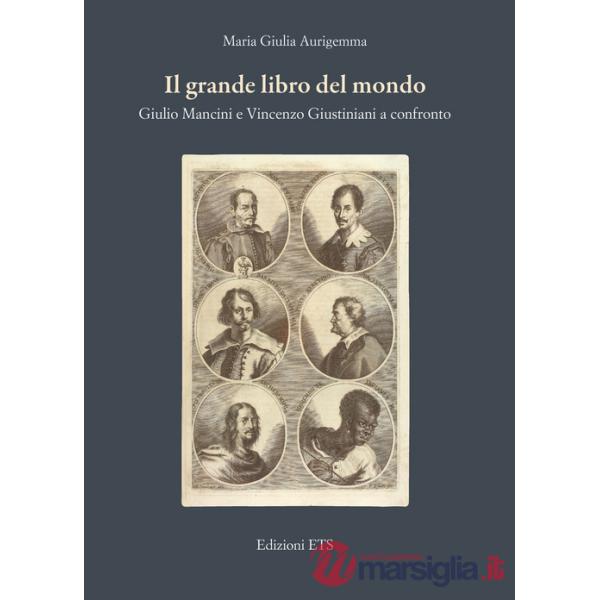 Grande libro del mondo. Giulio Mancini e Vincenzo Giustiniani a confronto (Il)