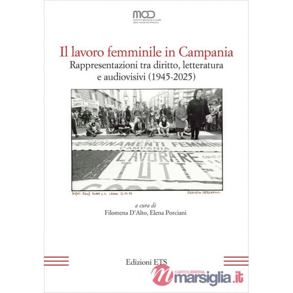 Lavoro femminile in Campania. Rappresentazioni tra diritto, letteratura e audiovisivi (1945-2025) (Il)