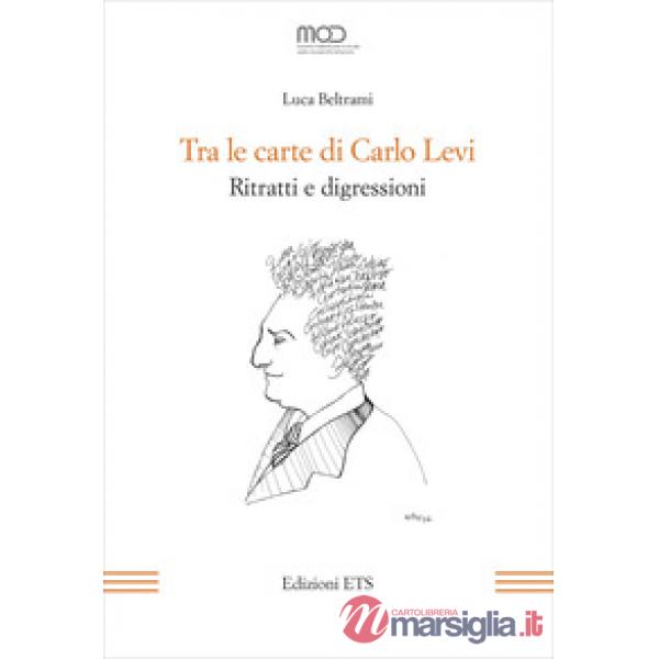 Tra le carte di Carlo Levi. Ritratti e digressioni