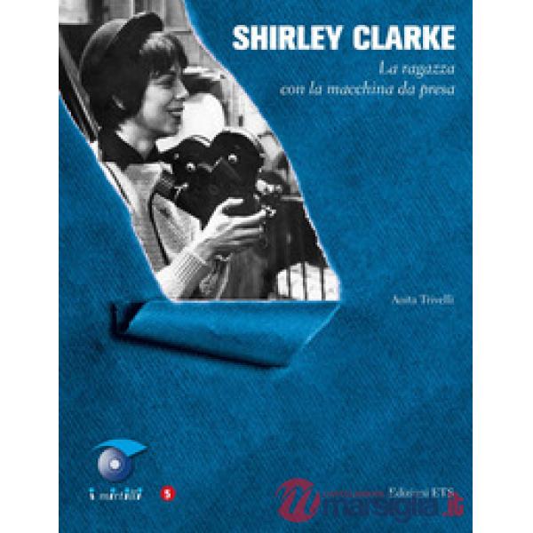 Shirley Clarke. La ragazza con la macchina da presa
