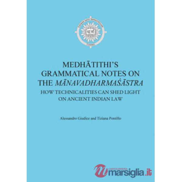 Medhâtithi's grammatical notes on the «Mânavadharmas?âstra». How technicalities can shed light on ancient indian law