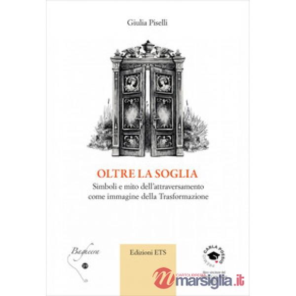 Oltre la soglia. Simboli e mito dell'attraversamento come immagine della trasformazione