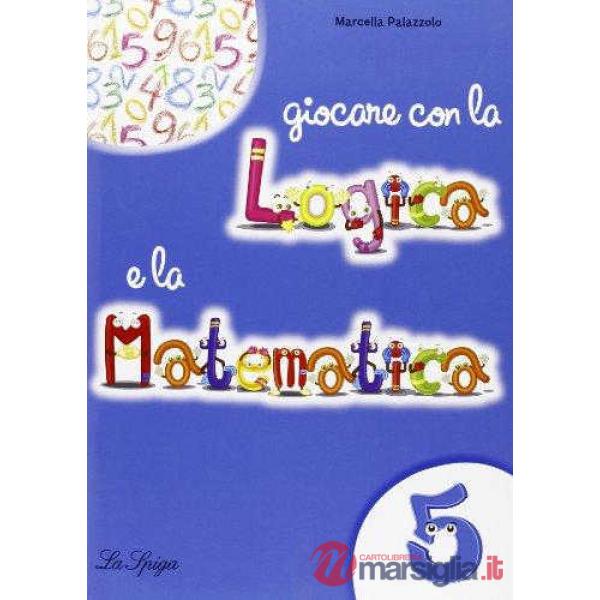 GIOCARE CON LOGICA E MATEM. 5