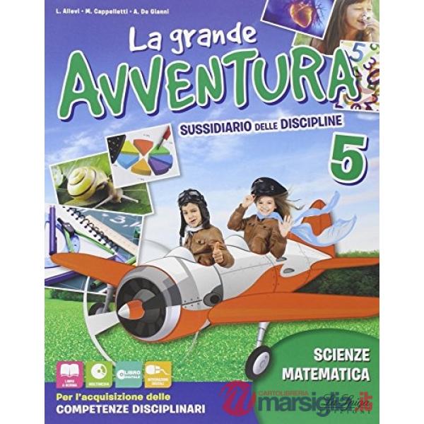 GRANDE AVVENTURA. SUSSIDIARIO DI MATEMATICA, SCIENZE E TECNOLOGIA. PER