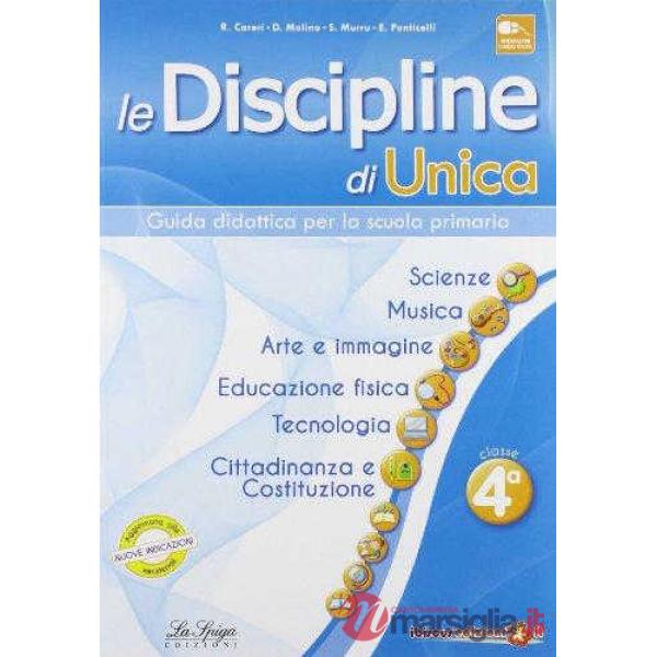 Le discipline di Unica. Scienze, musica, arte e immagine, educazione fisica, tecnologia, cittadinanza e Costituzione. Per la 4ª 