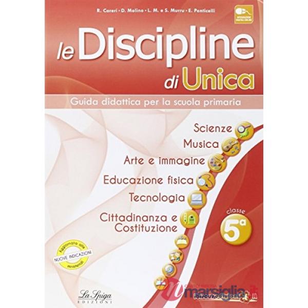 Le discipline di Unica. Scienze, musica, arte e immagine, educazione fisica, tecnologia, cittadinanza e Costituzione. Per la 5ª 