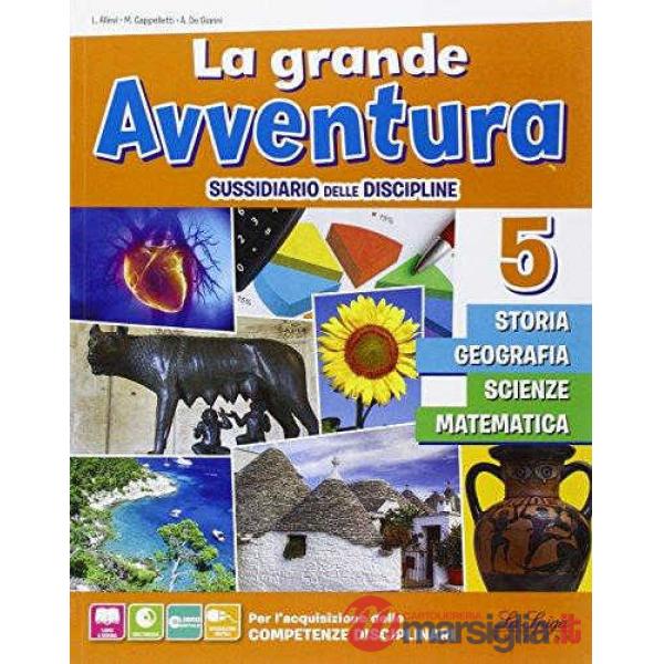 GRANDE AVVENTURA. SUSSIDIARIO DI STORIA, GEOGRAFIA, MATEMATICA, SCIENZ