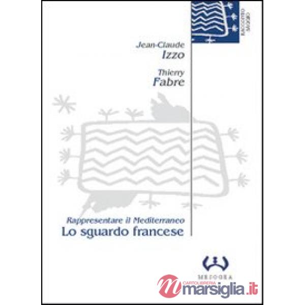 Sguardo francese. Rappresentare il Mediterraneo (Lo)