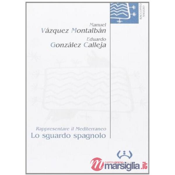 Sguardo spagnolo. Rappresentare il Mediterraneo (Lo)
