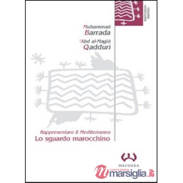 Sguardo marocchino. Rappresentare il Mediterraneo (Lo)