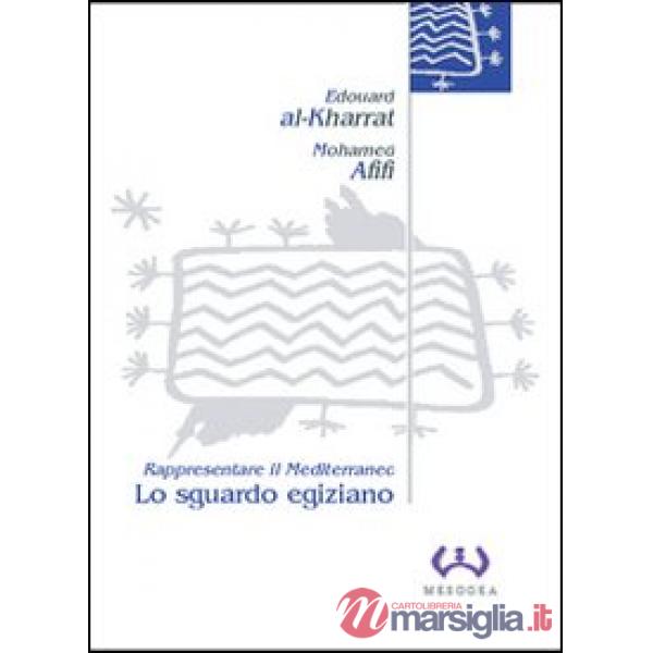 Sguardo egiziano. Rappresentare il Mediterraneo (Lo)