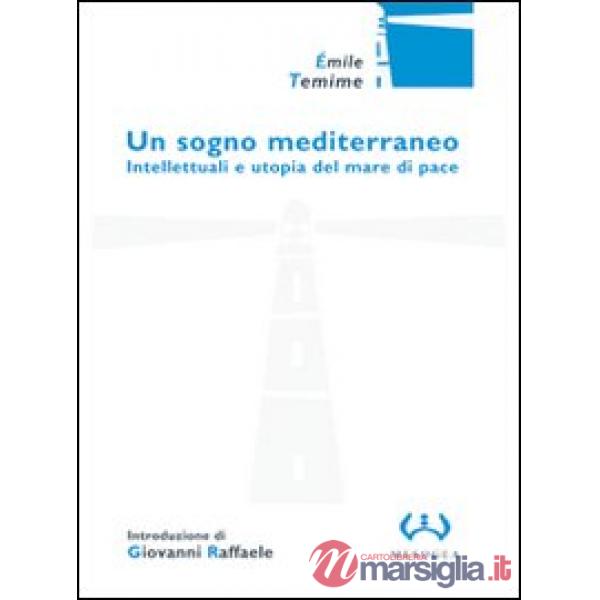 Sogno mediterraneo. Intellettuali e utopia del mare di pace (Un)