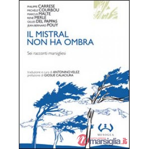 Mistral non ha ombra. Sei racconti marsigliesi (Il)