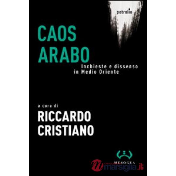 Caos arabo. Inchieste e dissenso in Medio Oriente