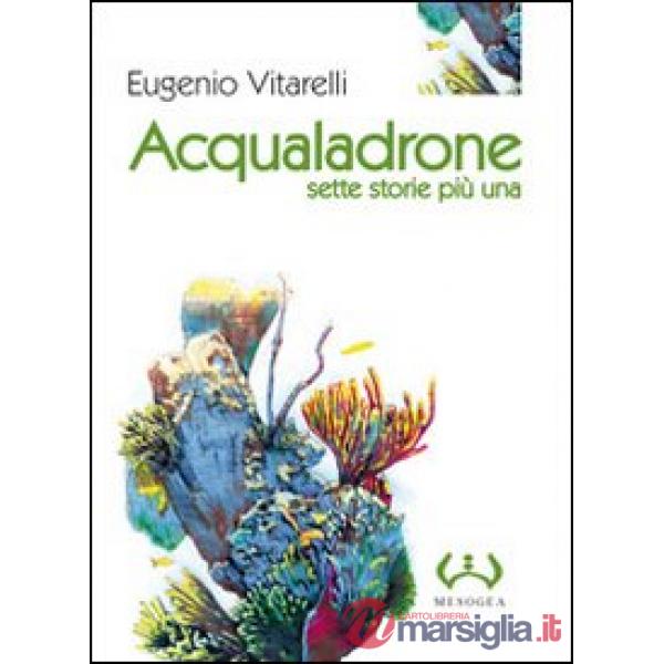 Acqualadrone. Sette storie più una