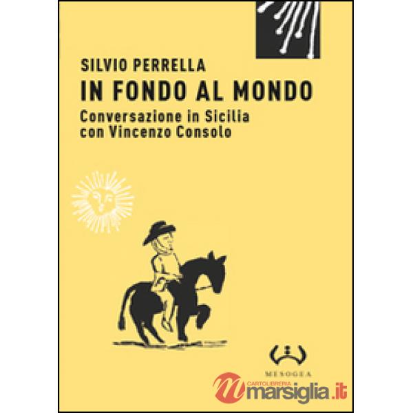 In fondo al mondo. Conversazione in Sicilia con Vincenzo Consolo