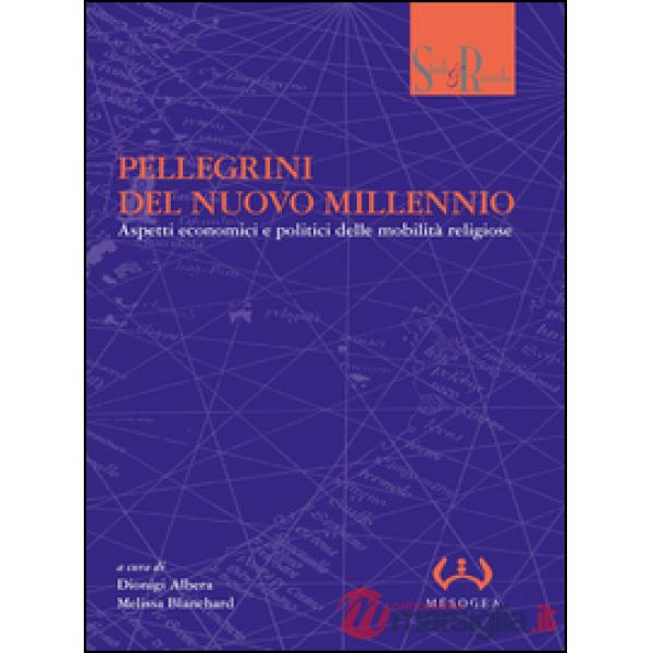 Pellegrini del nuovo millennio. Aspetti economici e politici delle mobilità religiose