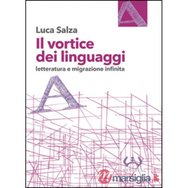 Vortice dei linguaggi. Letteratura e migrazione infinita (Il)