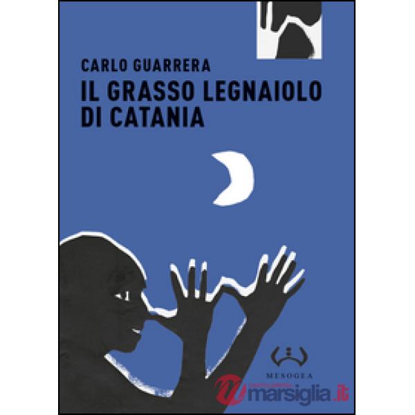Grasso legnaiuolo di Catania. Ediz. integrale (Il)