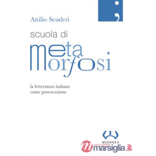 Scuola di metamorfosi. La letteratura italiana come provocazione