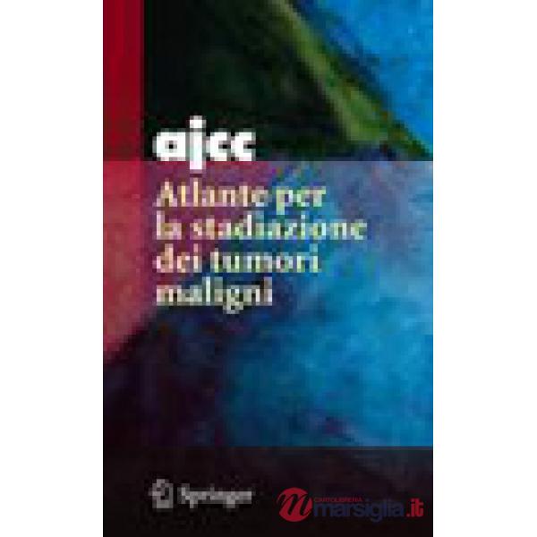 AJCC. Atlante per la stadiazione dei tumori maligni