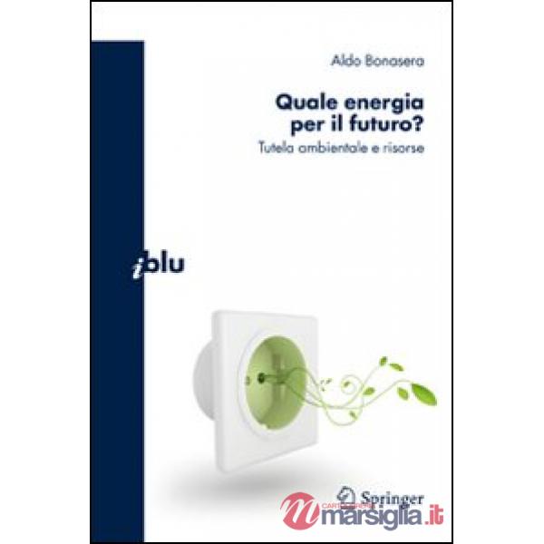Quale energia per il futuro? Tutela ambientale e risorse