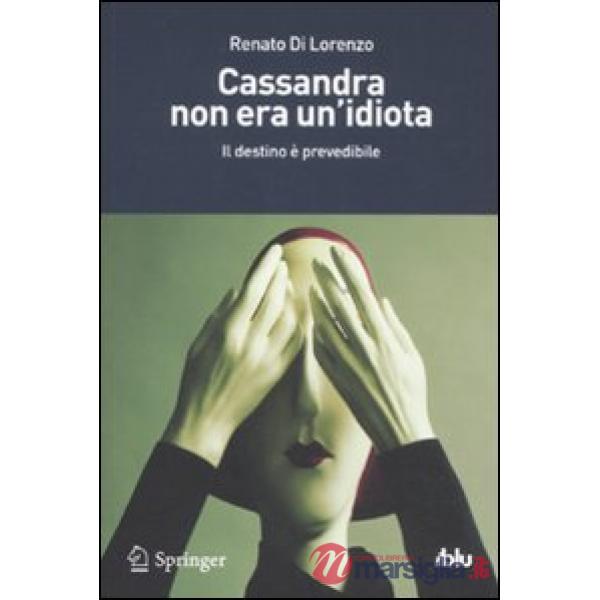 Cassandra non era un'idiota. Il destino è prevedibile