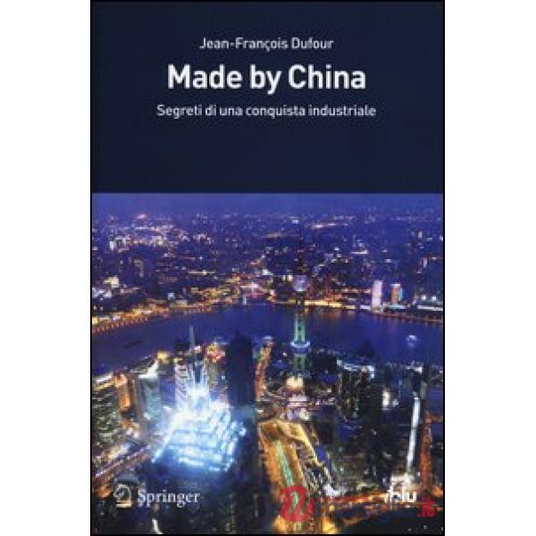 Made by China. Segreti di una conquista industriale