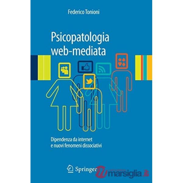 Psicopatologia web-mediata. Dipendenza da internet e nuovi fenomeni dissociativi