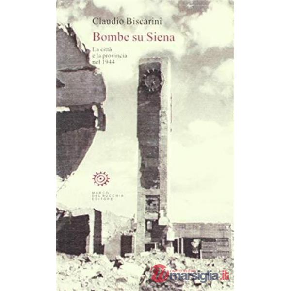 Bombe su Siena. La città e la provincia nel 1944