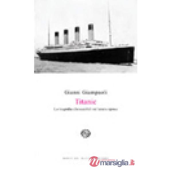 Titanic. La tragedia che cambiò un'intera epoca