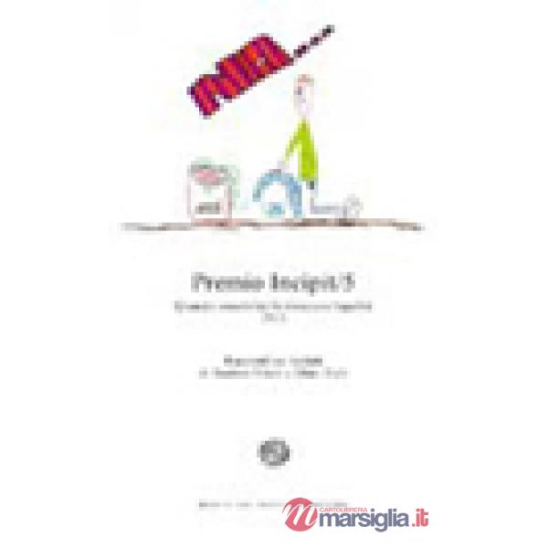 Premio Incipit 5. Quando creatività fa rima con legalità 2013. Racconti su incip